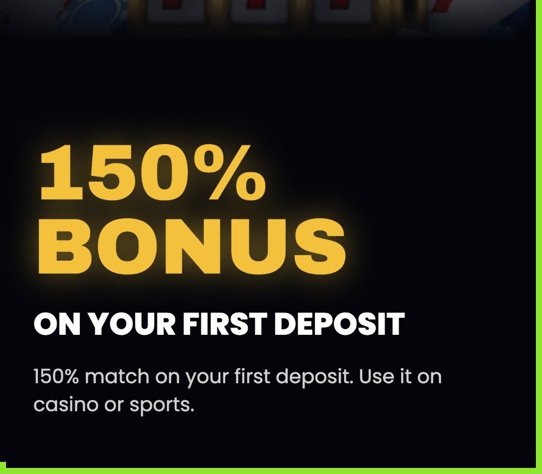150% bonus on your first deposit for casino or sports